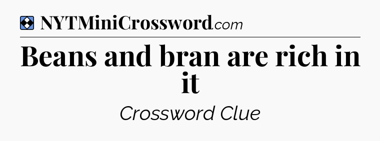 Solution: Beans and bran are rich in it - NYT Mini Crossword