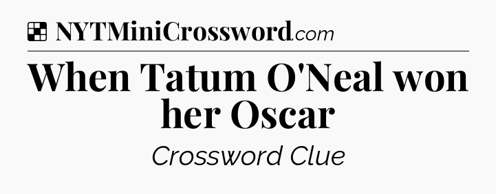 Solution: When Tatum O'Neal won her Oscar - NYT Crossword