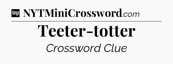 Teeter-totter Crossword Clue