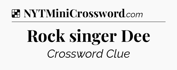Solution: Rock singer Dee - NYT Crossword
