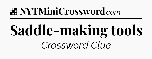 Solution: Saddle-making tools - NYT Crossword