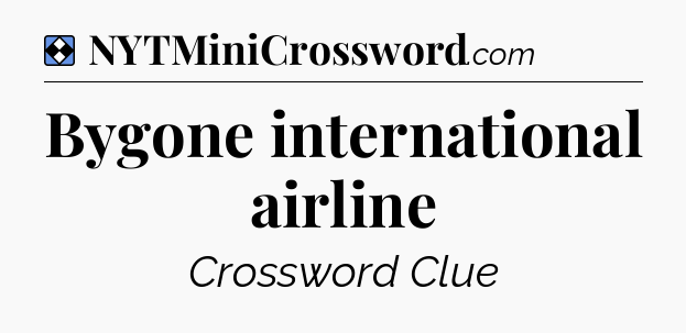 Solution: Bygone international airline - NYT Mini Crossword