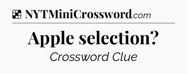 Solution: Apple selection - NYT Crossword