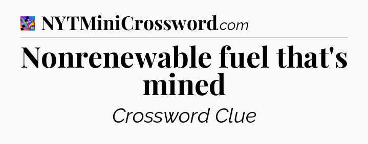 Nonrenewable fuel that's mined Crossword Clue
