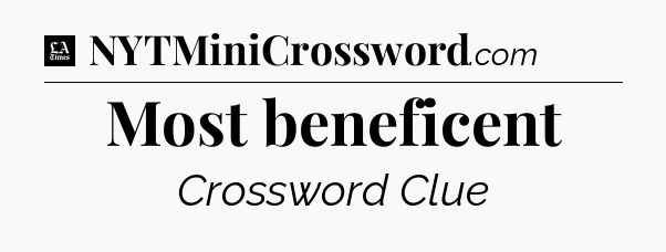 Most beneficent - LA Times Crossword