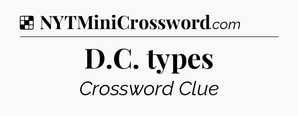 Solution: D.C. types - NYT Crossword