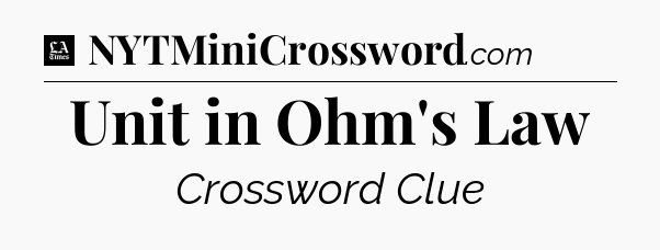 Unit in Ohm's Law - LA Times Crossword