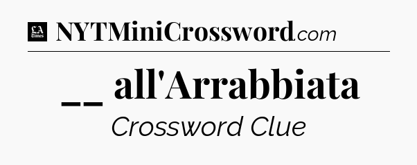 __ all'Arrabbiata - LA Times Crossword