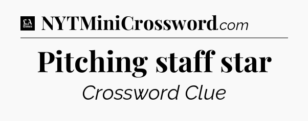 Pitching staff star - LA Times Crossword