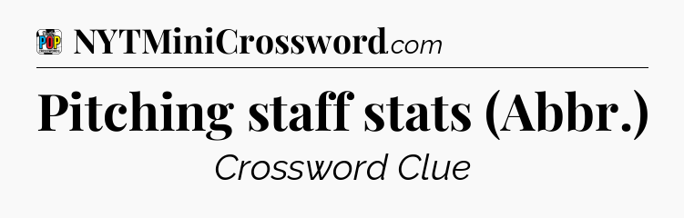 Pitching staff stats (Abbr.) Crossword Clue