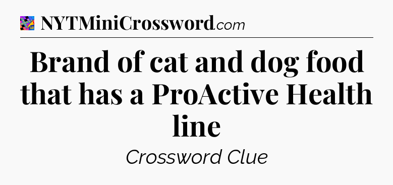 Brand of cat and dog food that has a ProActive Health line Crossword Clue