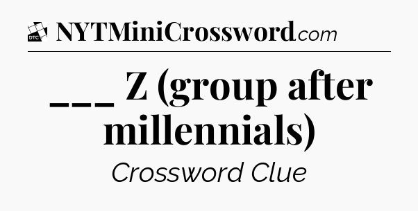 ___ Z (group after millennials) - Daily Themed Classic Crossword