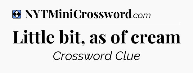 Solution: Little bit, as of cream - NYT Mini Crossword