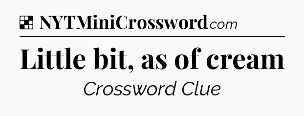 Solution: Little bit, as of cream - NYT Crossword