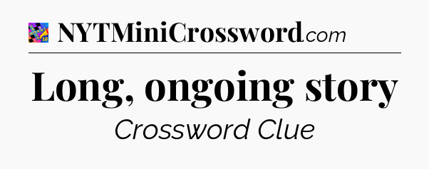 Long, ongoing story Crossword Clue
