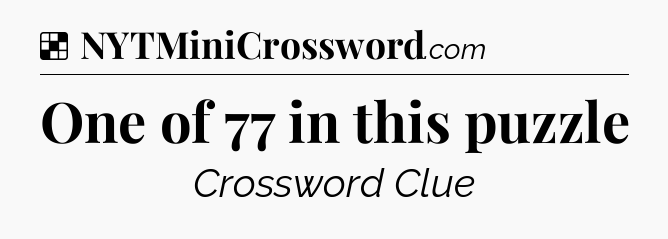 Solution: One of 77 in this puzzle - NYT Crossword