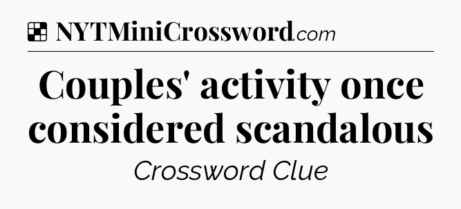 Solution: Couples' activity once considered scandalous - NYT Crossword