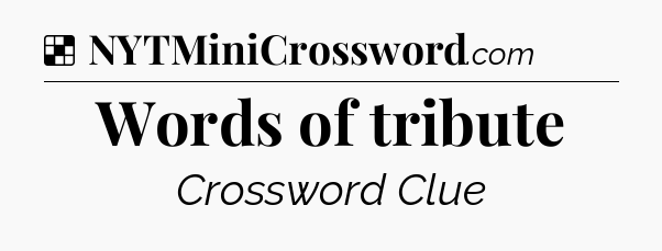 Solution: Words of tribute - NYT Crossword