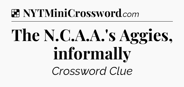 Solution: The N.C.A.A.'s Aggies, informally - NYT Crossword