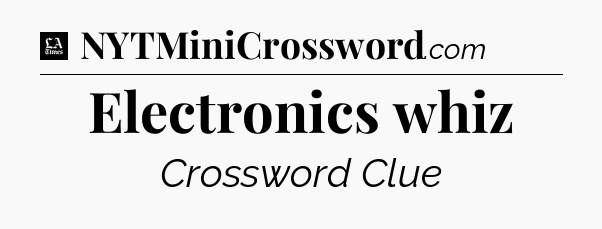 Electronics whiz - LA Times Crossword