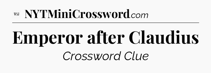 Emperor after Claudius - WSJ Crossword