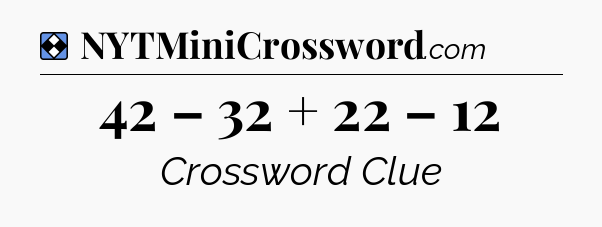 Solution: 42 – 32 + 22 – 12 - NYT Mini Crossword