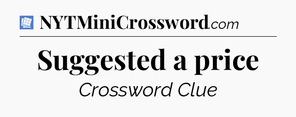 Suggested a price Puzzle Page Crossword Clue
