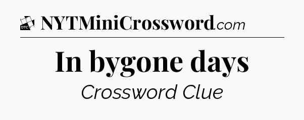 In bygone days - Daily Themed Classic Crossword