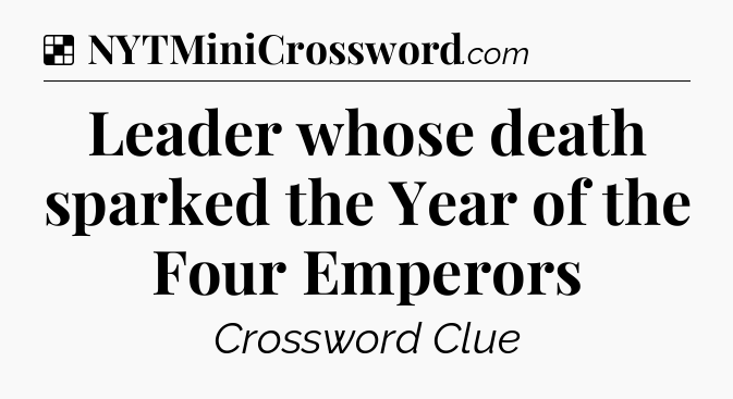 Leader whose death sparked the Year of the Four Emperors NYT Crossword