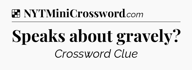 Solution: Speaks about gravely - NYT Crossword
