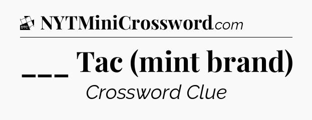 ___ Tac (mint brand) - Daily Themed Classic Crossword