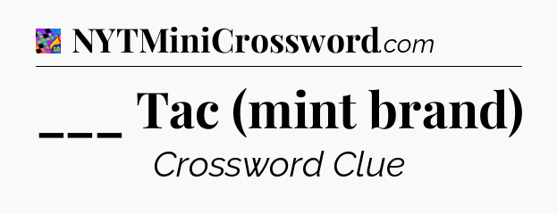 ___ Tac (mint brand) Crossword Clue