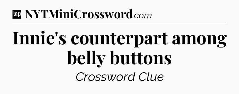 Innie's counterpart among belly buttons Crossword Clue
