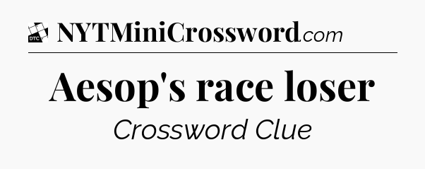 Aesop's race loser - Daily Themed Classic Crossword