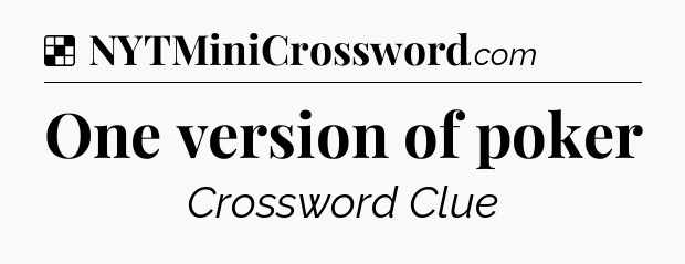 Solution: One version of poker - NYT Crossword