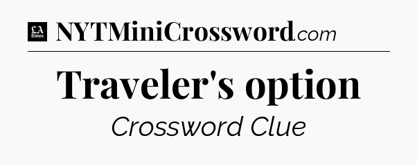 Traveler's option - LA Times Crossword
