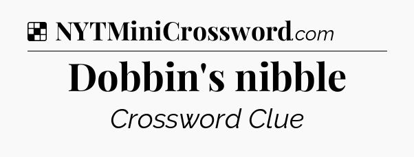Solution: Dobbin's nibble - NYT Crossword
