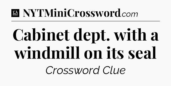 Cabinet dept. with a windmill on its seal - LA Times Crossword