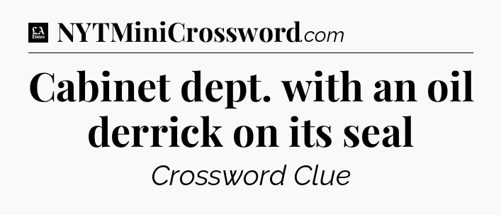 Cabinet dept. with an oil derrick on its seal - LA Times Crossword