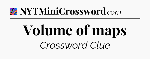 Volume of maps Crossword Clue