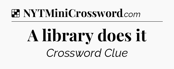 Solution: A library does it - NYT Crossword