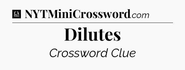 Dilutes - LA Times Crossword