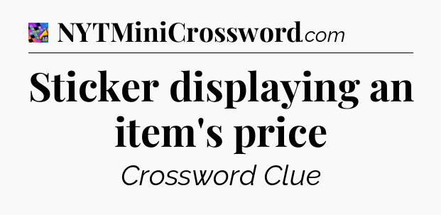 Sticker displaying an item's price Crossword Clue