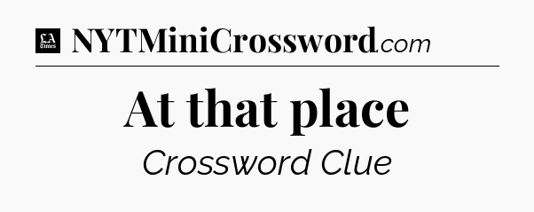 At that place - LA Times Crossword