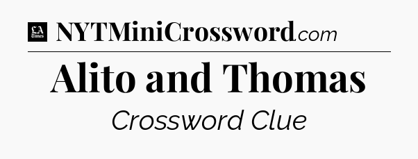 Alito and Thomas - LA Times Crossword