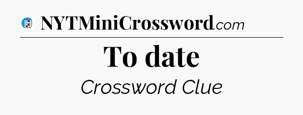 To date Crossword Clue