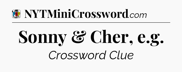 Sonny & Cher, e.g Crossword Clue