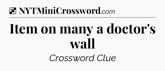 Solution: Item on many a doctor's wall - NYT Crossword