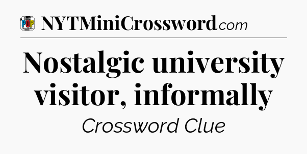 Nostalgic university visitor, informally Crossword Clue