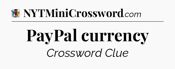 PayPal currency Crossword Clue
